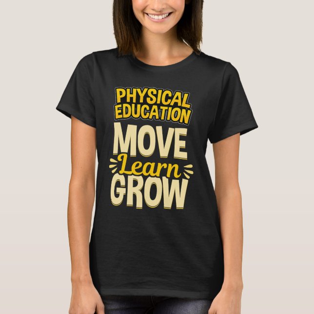 Physical Education Move Learn Grow Teacher Appreci T-Shirt (Front)
