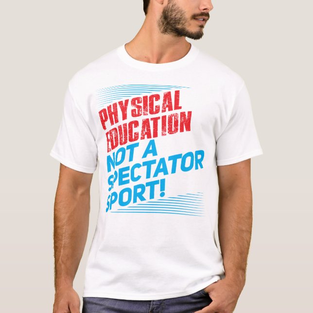 Physical Education...Not a Spectator Sport T-Shirt (Front)