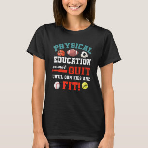 Physical Education Pe Teacher School Fitness P E T-Shirt