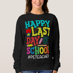 Physical Education Pe Teacher Student Last Day Of Sweatshirt