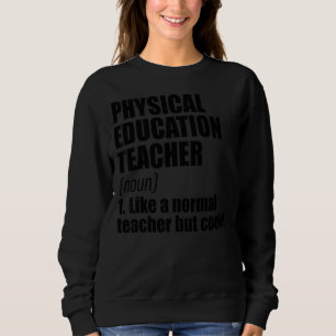Physical Education Teacher Definition Teaching Sch Sweatshirt