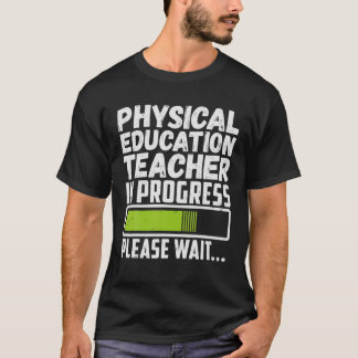Physical Education Teacher In Progress Future PE T T-Shirt