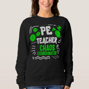 Physical Education Teacher P.E. Chaos Coordinator Sweatshirt