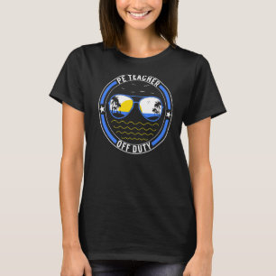 Physical Education Teacher P E Off Teacher Duty Gy T-Shirt