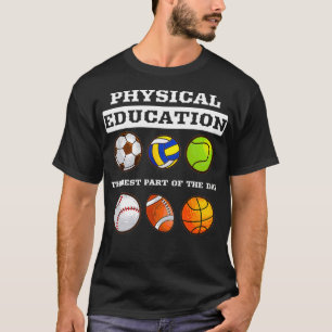 Physical Education The Best Part of The Day Phys E T-Shirt