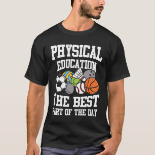 Physical Education The Best Part of the Day T-Shirt