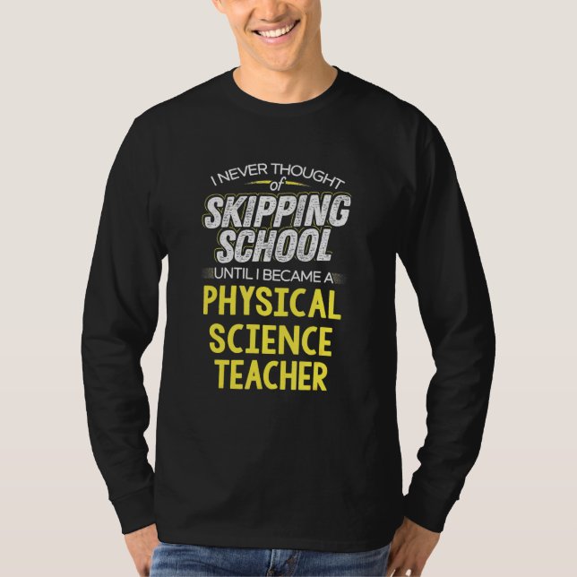 Physical Science Teacher Design - Skip School T-Shirt (Front)