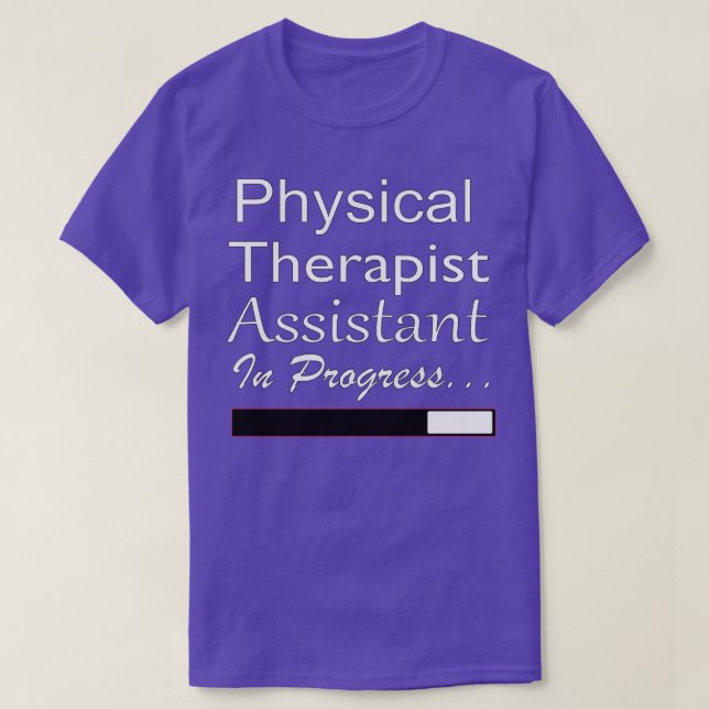 Physical Therapist Assistant in progress T-Shirt (Design Front)