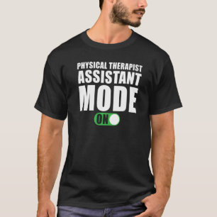 Physical Therapist Assistant Mode on T-Shirt