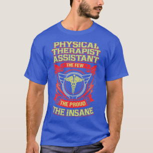 Physical Therapist Assistant the proud and insane T-Shirt