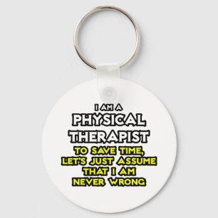 Physical Therapist...Assume I Am Never Wrong Key Ring