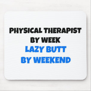 Physical Therapist by Week Lazy Butt by Weekend Mouse Mat