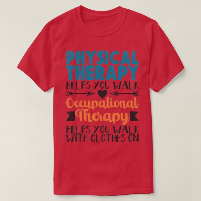 Physical Therapist Occupational Therapist OT T-Shirt (Design Front)