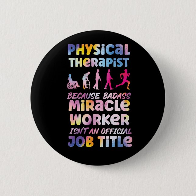 Physical Therapist Physical Therapist Because Bada 6 Cm Round Badge (Front)
