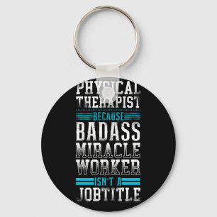 Physical Therapist Physical Therapist Because Bada Key Ring