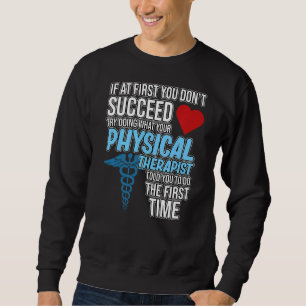 Physical Therapist Told You Therapy Physiotherapy Sweatshirt