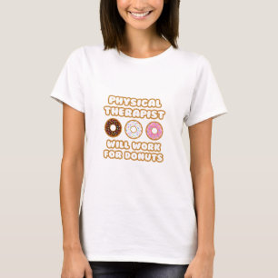 Physical Therapist .. Will Work For Doughnuts T-Shirt