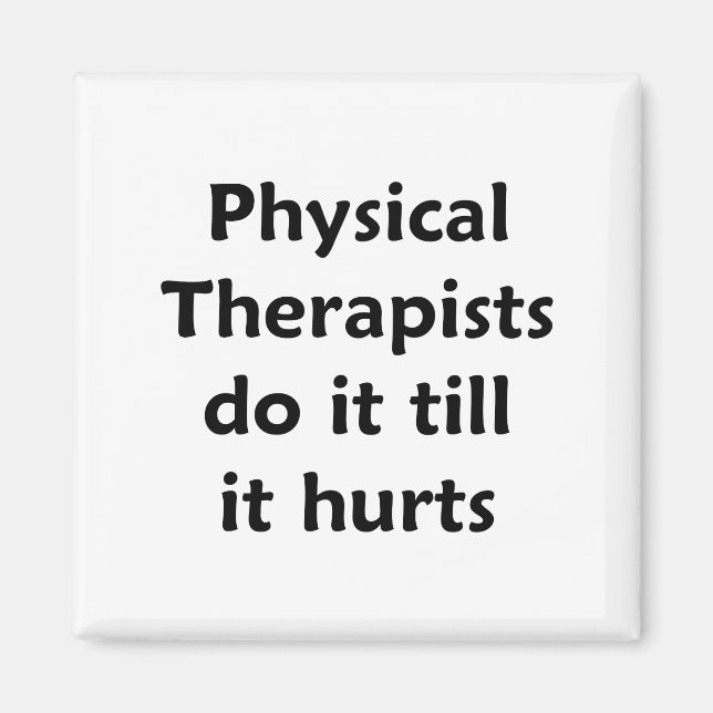 Physical Therapists do it till it hurts Magnet (Front)