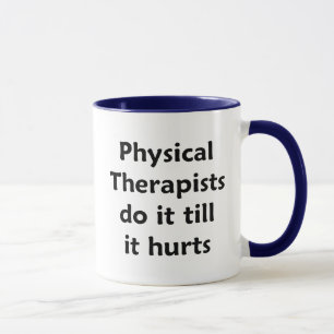 Physical Therapists do it till it hurts Mug