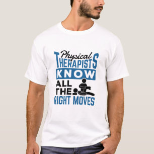 Physical Therapists Know All The Right Moves PT T-Shirt