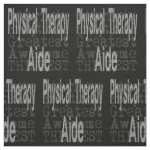Physical Therapy Aide Extraordinaire Fabric