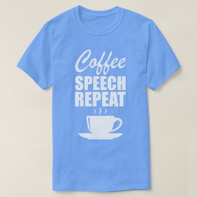 Physical Therapy Coffee speech repeat w T-Shirt (Design Front)