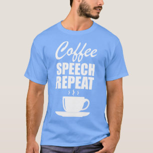 Physical Therapy Coffee speech repeat w T-Shirt