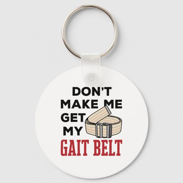 Physical Therapy Don't Make Me Get My Gait Belt Key Ring (Front)