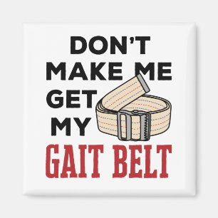 Physical Therapy Don't Make Me Get My Gait Belt Magnet