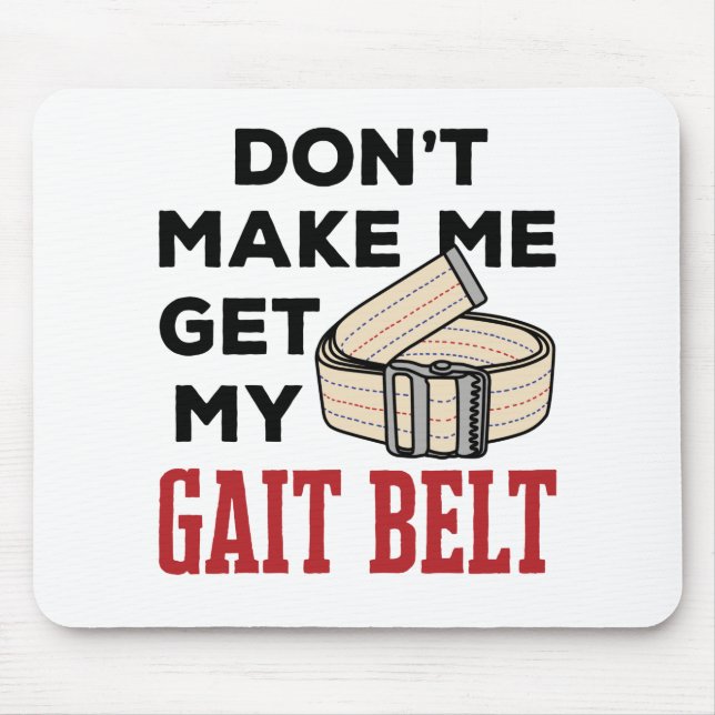 Physical Therapy Don't Make Me Get My Gait Belt Mouse Mat (Front)