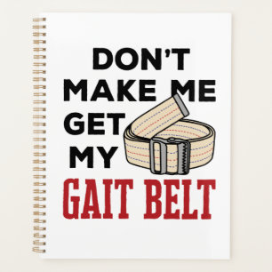 Physical Therapy Don't Make Me Get My Gait Belt Planner