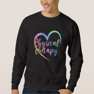 Physical Therapy Heart Love Physical Therapist PT Sweatshirt