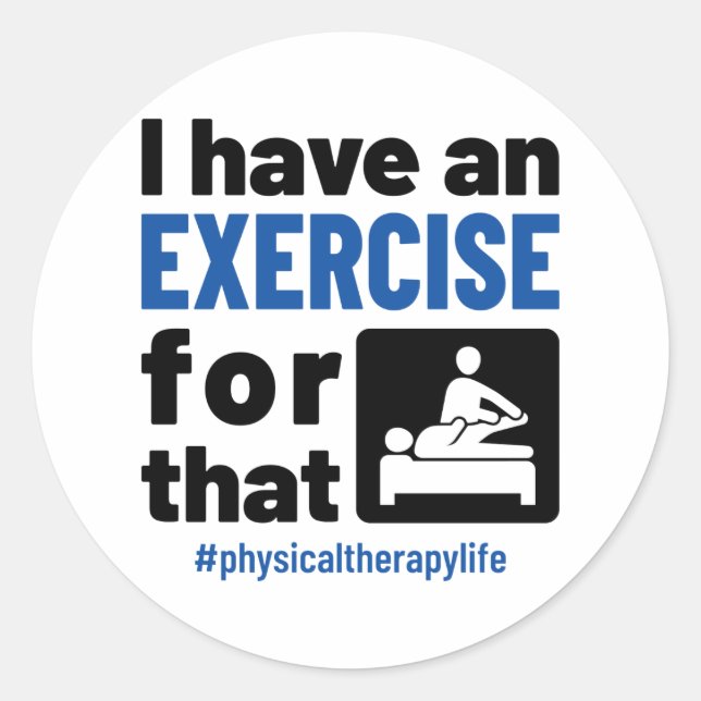 Physical Therapy I Have an Exercise For That Classic Round Sticker (Front)
