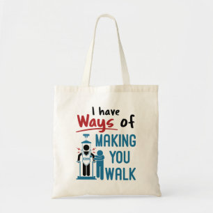 Physical Therapy I Have Ways of Making Your Walk Tote Bag