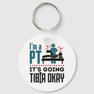 Physical Therapy I'm a PT It's Going Tibia Okay Key Ring