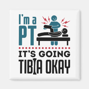 Physical Therapy I'm a PT It's Going Tibia Okay Magnet