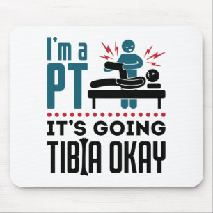Physical Therapy I'm a PT It's Going Tibia Okay Mouse Mat