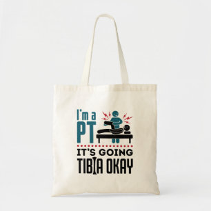 Physical Therapy I'm a PT It's Going Tibia Okay Tote Bag