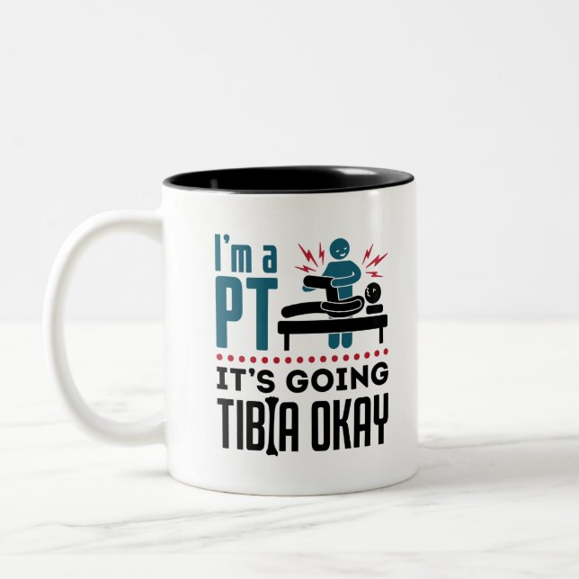 Physical Therapy I'm a PT It's Going Tibia Okay Two-Tone Coffee Mug (Left)
