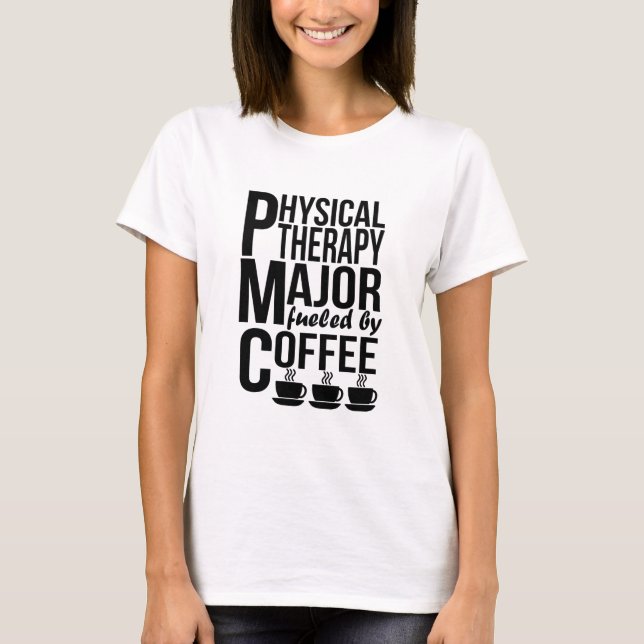 Physical Therapy Major Fuelled By Coffee T-Shirt (Front)