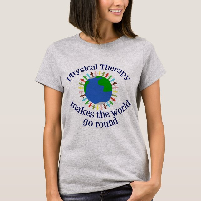 Physical Therapy Makes the World Go Round T-Shirt (Front)
