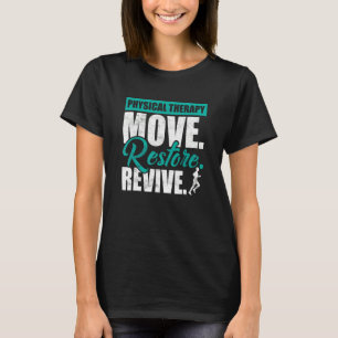 Physical Therapy Move Restore Revive Pt Physiother T-Shirt