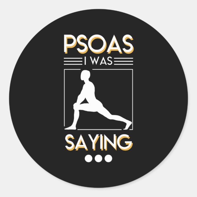 Physical Therapy Psoas I Was Saying Shirt Classic Round Sticker (Front)