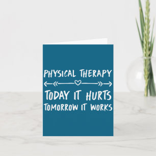 Physical Therapy Quotes Today It Hurts Tomorrow It Card