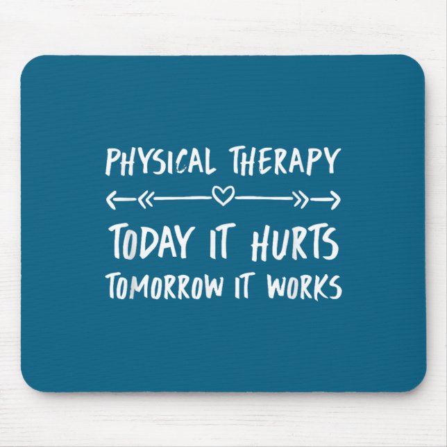 Physical Therapy Quotes Today It Hurts Tomorrow It Mouse Mat (Front)