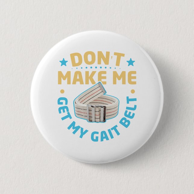 Physical Therapy Themed Don't Make Me Get My Gait 6 Cm Round Badge (Front)