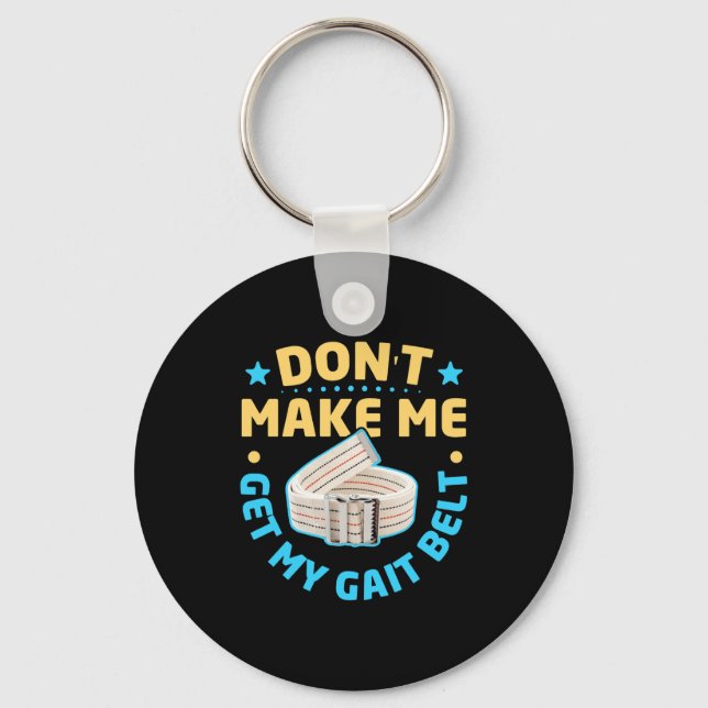 Physical Therapy Themed Dont Make Me Get My Gait  Key Ring (Front)