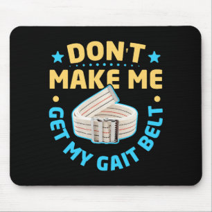 Physical Therapy Themed Dont Make Me Get My Gait Mouse Mat