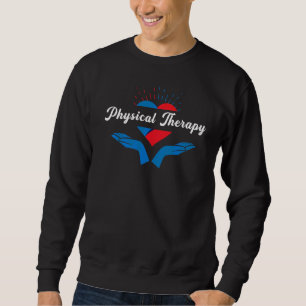 Physical Therapy Therapist Humour Graphic Sweatshirt