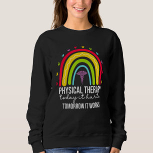 Physical Therapy Today It Hurts PT PTA Therapist H Sweatshirt